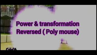 Polymouse transformation & power.. original and reversed