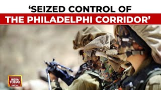 Gaza War: Israel’s Military Said It Has Seized Control Of The Philadelphi Corridor