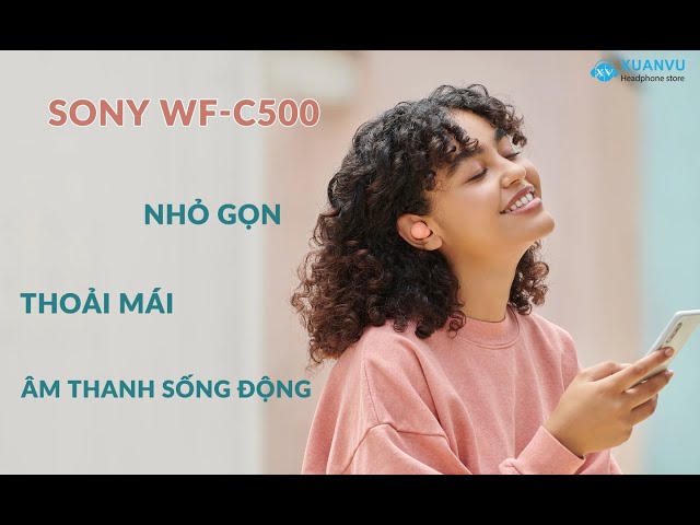 Trên tay Sony WF-C500: Phiên bản rút gọn của WF-1000XM4, thiết kế nhỏ gọn, âm thanh sống động