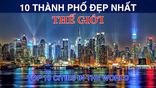 DU LỊCH và KHÁM PHÁ 10 THÀNH PHỐ ĐẸP Nhất Thế Giới. Top 10 Cities in the World