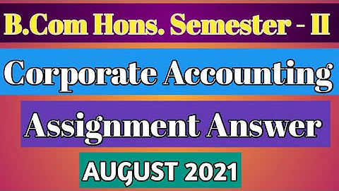 Corporate Accounting 2nd Semester Assignment Solved | Corporate Accounting Assignment Answer | B.com