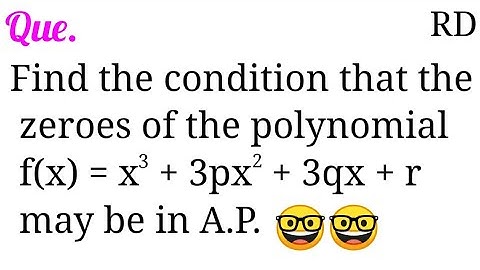 Find the condition that the zeroes of the polynomial f(x)=x^3+3px^2+3qx+r may be in A.P...|| RD Que.