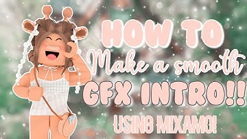 How to make a *SMOOTH* gfx intro using mixamo! (how I made my intro)  II angelstxr