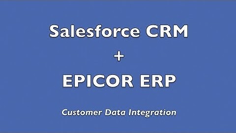 Salesforce CRM and Epicor ERP Data Integration