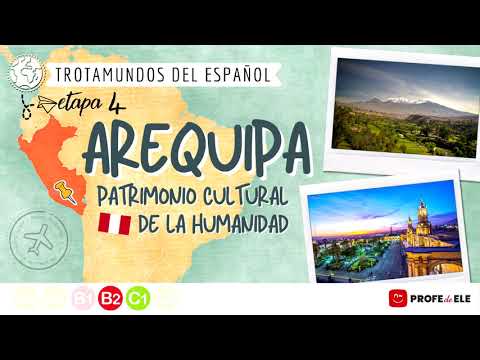 Trotamundos - Etapa 4: Arequipa, Patrimonio Cultural de la Humanidad (Perú) | ProfeDeELE