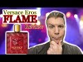 VERSACE EROS FLAME...THROWER? OR KEEPER? A REVIEW