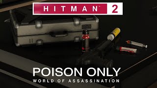 Can you beat HITMAN: World of Assassination trilogy, with ONLY Poison? (Hitman 2)