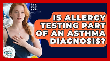 Is Allergy Testing Part Of An Asthma Diagnosis? - Everyday Asthma Tips