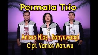Lagu Terbaru Permata Trio Feat Vantos Waruwu Antara Nias - Banyuwangi,,, Cipt. Vantos Waruwu