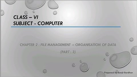 File Management : Organisation of Data / Class : VI ( Chapter : 2 & Part : 3 )