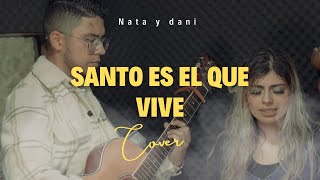 Santo es el que Vive (Versión Acústica) - Montesanto (Cover Nata y Dani) chords