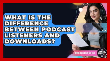 What Is The Difference Between Podcast Listeners And Downloads? - Modern Podcaster Hub