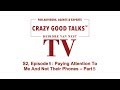 Crazy good talks tv  s2 episode 5 paying attention to me and not their phones part 5