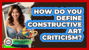 How Do You Define Constructive Art Criticism?