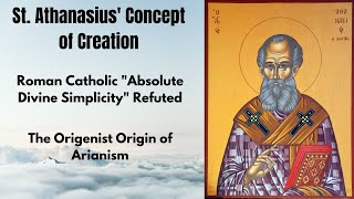 St. Athanasius' Concept of Creation Vs. Roman Catholicism, Arianism, and Origenism