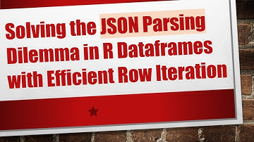 Solving the JSON Parsing Dilemma in R Dataframes with Efficient Row Iteration