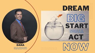 Dream Big, Start Small, Act Now!