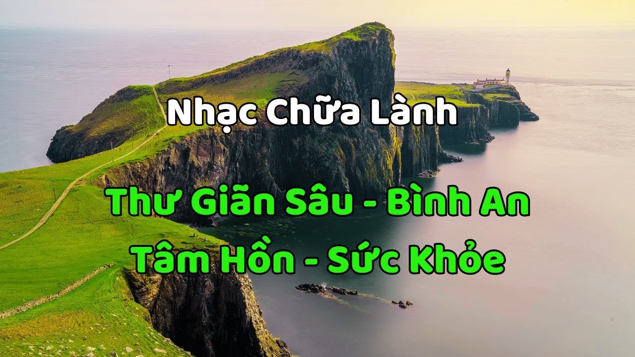 Nhạc Chữa Lành Tuyệt Đẹp 🌿 Thư Giãn Sâu, Bình An Tâm Hồn & Sức Khỏe