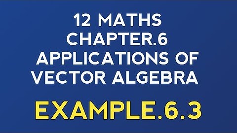 12 MATHS| CHAPTER.6| EXAMPLE.6.3| APPLICATIONS OF VECTOR ALGEBRA| NIJANTHAN MATHS