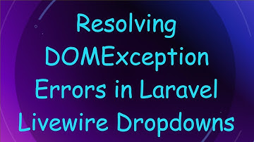 Resolving DOMException Errors in Laravel Livewire Dropdowns