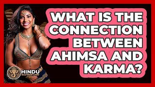 What Is The Connection Between Ahimsa And Karma? - Hindu Enlightenment Journey