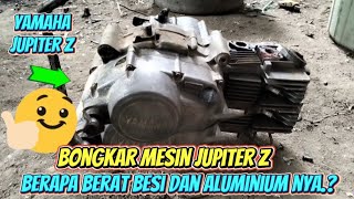 BONGKAR MESIN JUPITER//BERAPA BERAT BESI DAN ALUMUNIUM NYA.?