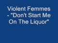 Violent Femmes - Don't Start Me On The Liquor