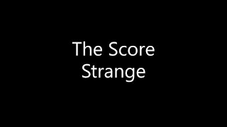 The Score - Strange (Lyrics) Resimi