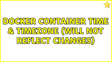 Docker Container time & timezone (will not reflect changes) (10 Solutions!!)