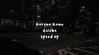 karena kamu geisha, speed up - tiktok version