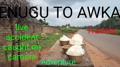 Enugu ONITSHA EXPRESS WAY (OJI RIVER) to AWKA ANAMBRA STATE.