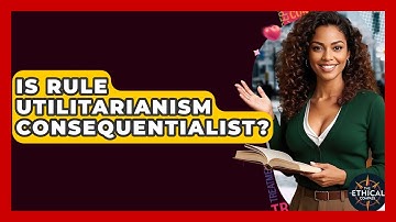 Is Rule Utilitarianism Consequentialist? - The Ethical Compass