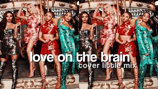Love On The Brain - Little Mix (Cover) (Tradução/Legendado)