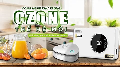 Đánh giá máy Rửa rau củ khử trùng thực phẩm bằng Ozone và Máy khử mùi đa năng của thương hiệu Xixa