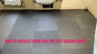 VLOG/ HOW TO INSULATE YOUR TENT FOR LATE SEASON HUNTING