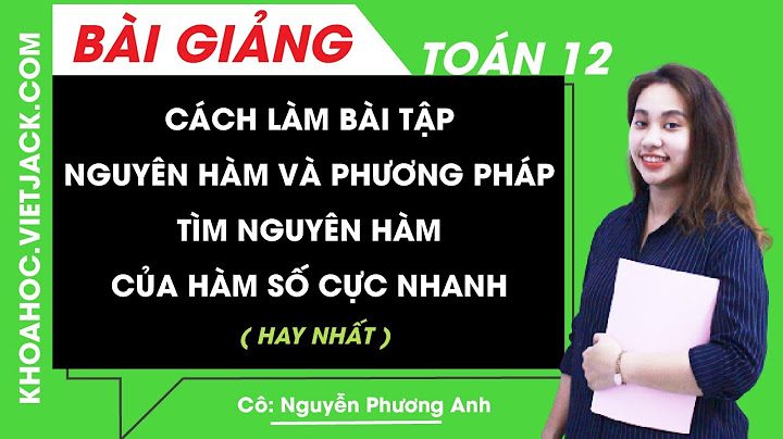 Các dạng bài tập và phương pháp giải nguyên hàm năm 2024