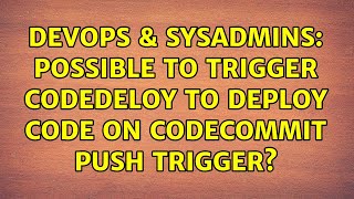 Celebrity DevOps & SysAdmins: Possible to Trigger CodeDeloy to deploy code on codeCommit Push Trigger? Wealth