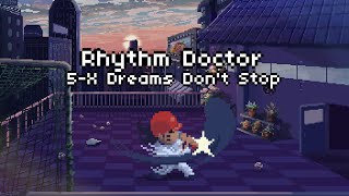 5-X Dreams Don't Stop [Rhythm Doctor]