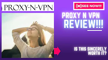 Proxy N VPN Review-Is This Proxy PLACE Sincerely Worth It Or Just Another MESS??See(Check Before use