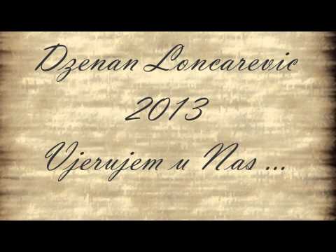 Dzenan Loncarevic 2013 - Vjerujem u Nas OFFICIAL HQ [LYRIC]