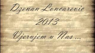 Dzenan Loncarevic 2013 - Vjerujem u Nas  HQ [LYRIC]