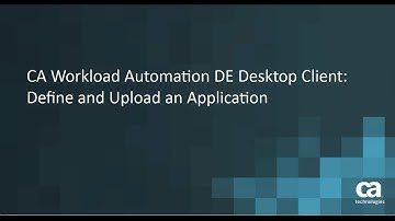 CA Workload Automation DE Desktop Client: Define & Upload an Application