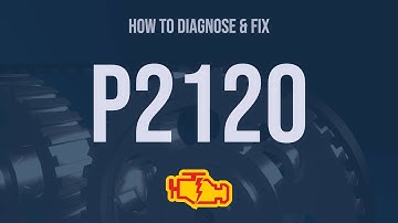 How to Diagnose and Fix P2120 Engine Code - OBD II Trouble Code Explain
