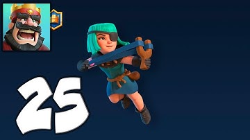 Clash Royale - Mobile Gameplay Walkthrough Part 25 (iOS, Android)