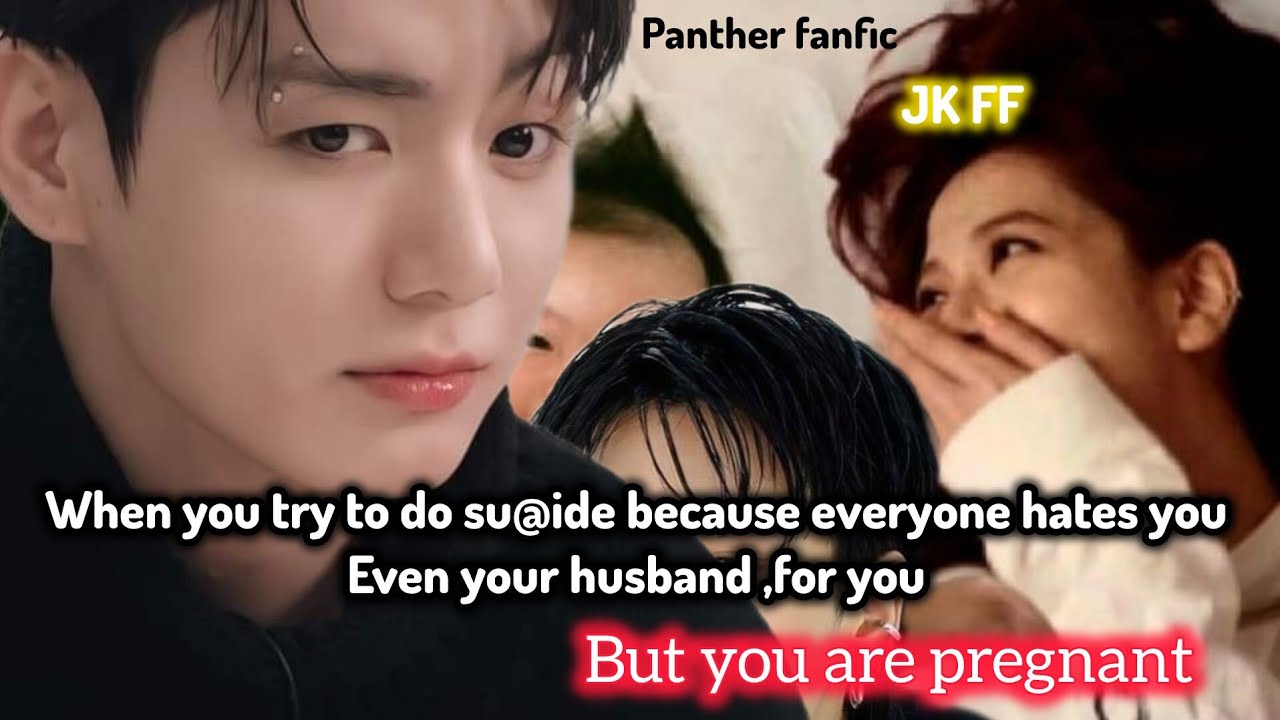 When she tries to do su¢ide because everyone hates her , her husband too , but she is pregnant