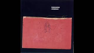 Radiohead -  Morning Bell/Amnesiac (Slowed Down)