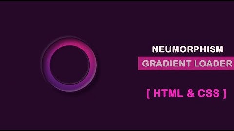 Neumorphism Gradient Loader Animation Effects By CSS - HTML Neumorphism Tutorial