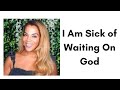 I Am Sick of Waiting On God