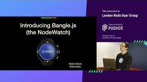Introducing Bangle JS The Node Watch - admataz at LNUG - Jan 2020