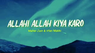 Allahi Allah Kiya Karo - Maher Zain &amp; Irfan Makki || Lirik Terjemahan Indonesia